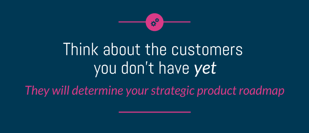 Think About The Customers You Don't Have Yet